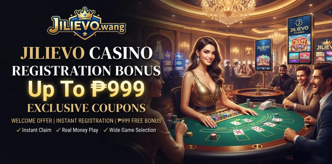 JILIEVO Casino Registration Bonus Up To ₱999 Exclusive Coupons